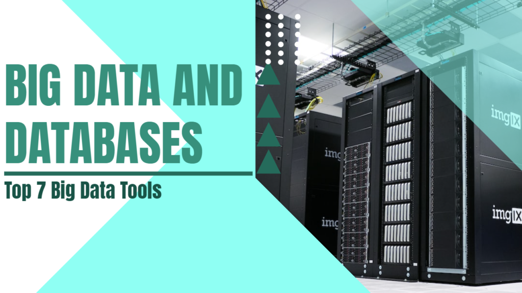 Big data and use of databases with top 7 big data tools