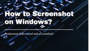 How to Screenshot on Windows? Productivity Order sorted!
